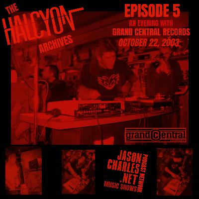 THE HALCYON ARCHIVES Episode 5 AN EVENING WITH GRAND CENTRAL RECORDS  DJ ONLY CHILD 10/22/03