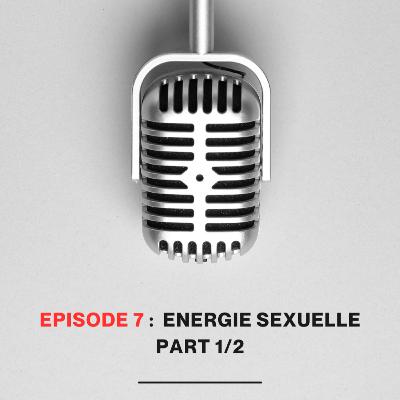 Energie Sexuelle - Partie 1/2