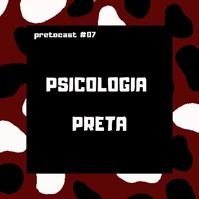 #07 PSICOLOGIA PRETA