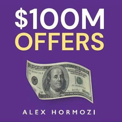 $100M Offers How to Make Offers So Good People Feel Stupid Saying