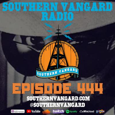 Episode 444 - Southern Vangard Radio