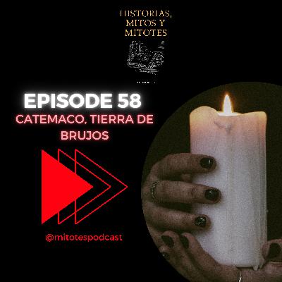 EP. 58 Catemaco, tierra de brujos