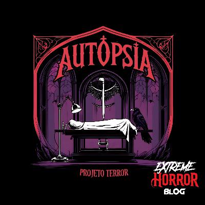 EP.10 - Autópsia com Victor Cayke (Extreme Horror Blog)