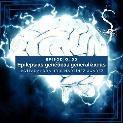 Episodio 30. Epilepsias Genéticas Generalizadas.