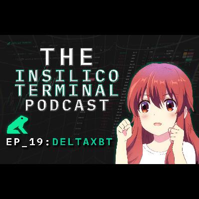 Insilico Terminal Podcast Episode 19 - DeltaXBT