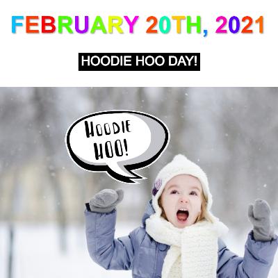 February 20th, 2021: Hoodie Hoo Day! February 20th, 2021: Hoodie Hoo Day!