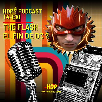 🎙HDP PODCAST-T4E10- THE FLASH EL FIN DE DC? (Analisis y Reflexion)