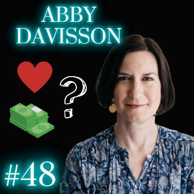 #48: Abby Davisson - Money & Love: How to Approach Lifes Biggest Decisions
