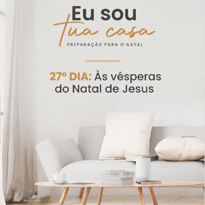 Eu sou Tua casa | 27º dia Eu sou Tua casa | 27º dia