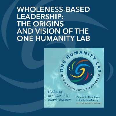 Wholeness-Based Leadership: The Origins And Vision Of The One Humanity Lab