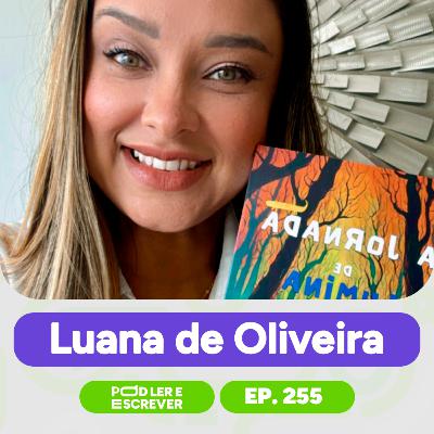 LUANA DE OLIVEIRA, PSICANALISTA, NEUROPSICÓLOGA; AUTORA DA SÉRIE "LUMINA" | Pod Ler e Escrever Ep255