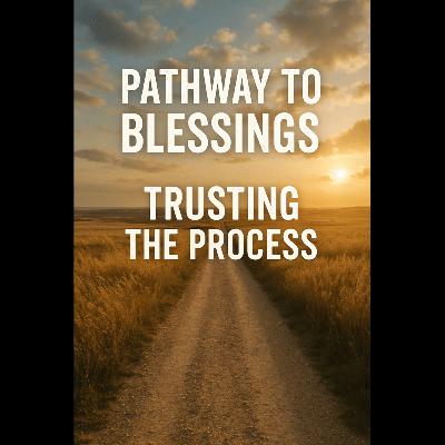 Pathway to Blessings: Trusting the Process