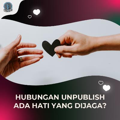 HUBUNGAN UNPUBLISH, ADA HATI YANG DIJAGA?