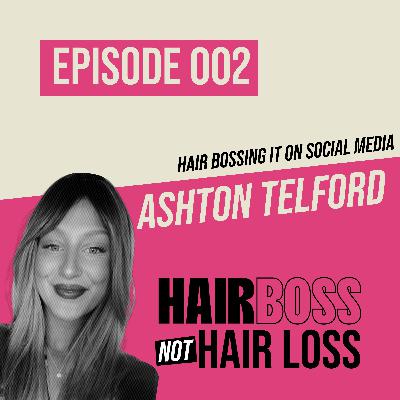 Hair Bossing it on Social Media with Ashton Telford
