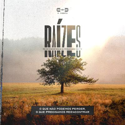 RAÍZES | Raízes que Apontam para a Eternidade