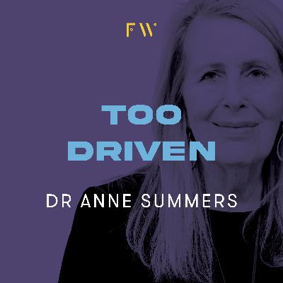 6. Dr Anne Summers was "too driven"