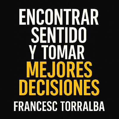 Francesc Torralba | La búsqueda de sentido y el arte de decidir