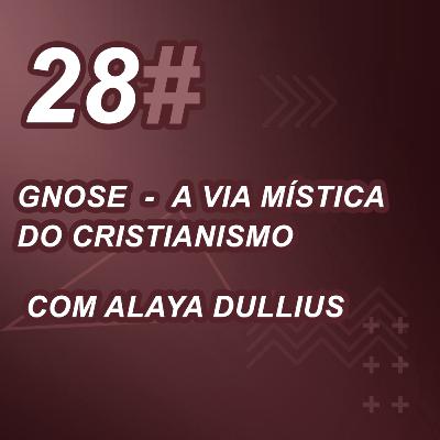 Gnose: A Via Mística do Cristianismo - Com Alaya Dullius