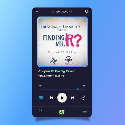 Finding Mr R🤔 | The Big Reveal | Treasurousthoughts | #mystery #podcast #story