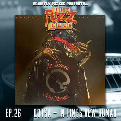 Fuzz Club - Queens of the Stone Age - In Times New Roman - Ep. 26