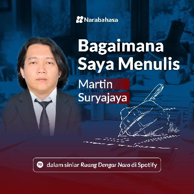 Bagaimana Saya Menulis: Martin Suryajaya