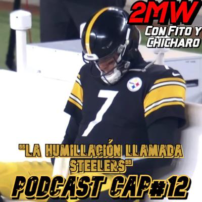 2MW CAP#12 “La humillación llamada Steelers” 2MW CAP#12 “La humillación llamada Steelers”