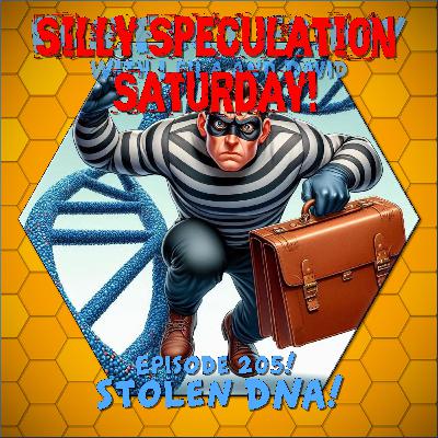 Episode 205 - SSS - Stolen DNA! Episode 205 - SSS - Stolen DNA!