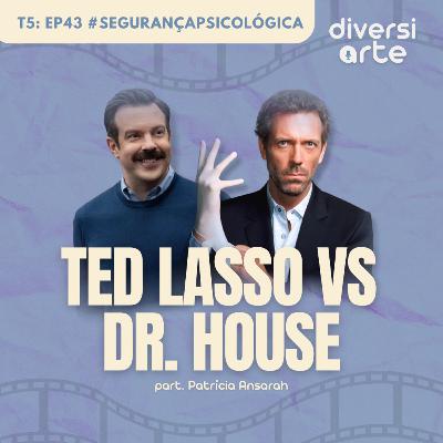 Segurança Psicológica: Ted Lasso VS Dr. House