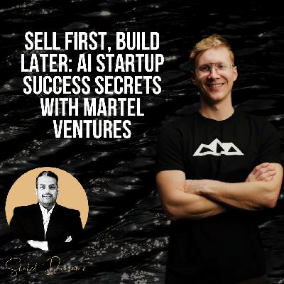 Sell First, Build Later: AI Startup Success Secrets with Martel Ventures
