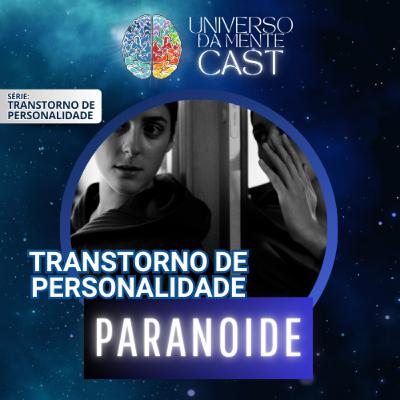 #40 - Tudo Sobre o TRANSTORNO DE PERSONALIDADE PARANOIDE: Sintomas, Tratamentos e mais...
