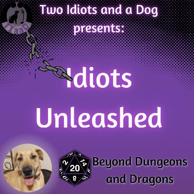 Idiots Unleashed: Beyond Dungeons and Dragons