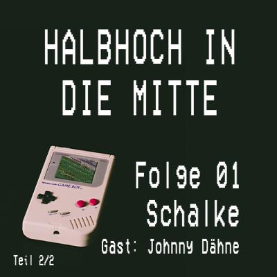 01 - Halbhoch in die Mitte - "Ein Nogo für Aogo" mit Schalke-Liebhaber Johnny Dähne (Teil 2/2)