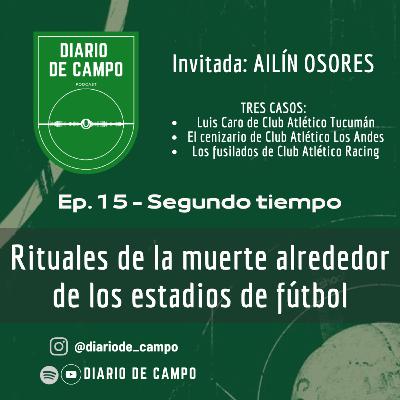 EP15. Rituales de la muerte alrededor de los estadios de fútbol. [PARTE 2]