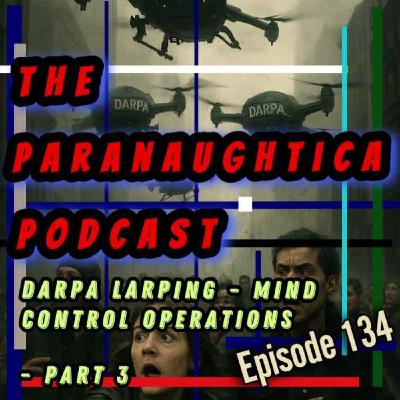 Episode 134. DARPA LARPing and Mind Control Programs Episode 134. DARPA LARPing and Mind Control Programs