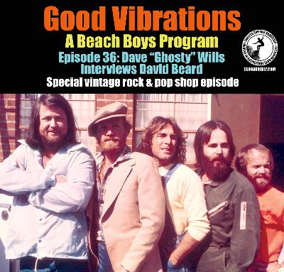 Good Vibrations: Episode 36 — Dave "Ghosty" Wills interviews David Beard Good Vibrations: Episode 36 — Dave "Ghosty" Wills interviews David Beard