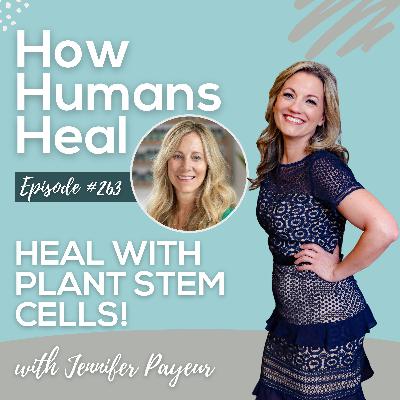 #263 Healing with Plant Stem Cells with Jennifer Payeur