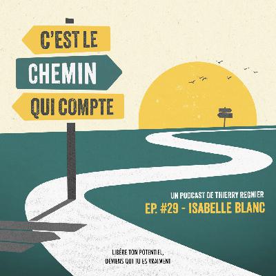 Ep. #29 - Isabelle Blanc - “ L’échec ce n’est pas la chute, c’est ne pas se relever ! “