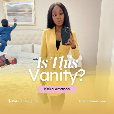 Ep 13: Is This Vanity?
