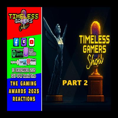(PART 2) THE GAMING AWARDS 2025 LIVE REACTIONS - Timeless Gamers Show episode 164