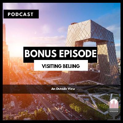 Bonus Episode: Visiting Beijing