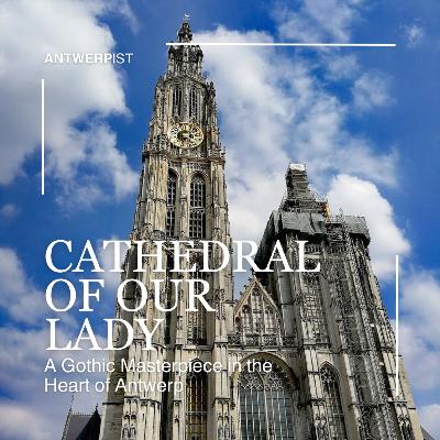 The Cathedral of Our Lady: A Gothic Masterpiece in the Heart of Antwerp The Cathedral of Our Lady: A Gothic Masterpiece in the Heart of Antwerp