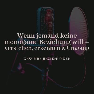 Wenn jemand keine monogame Beziehung will – Verstehen, Erkennen & Umgang