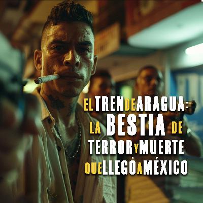 El Tren de Aragua: la bestia de terror y muerte que llegó a México El Tren de Aragua: la bestia de terror y muerte que llegó a México