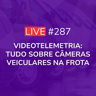 Videotelemetria: Tudo sobre Câmeras Veiculares na Frota | Live 287