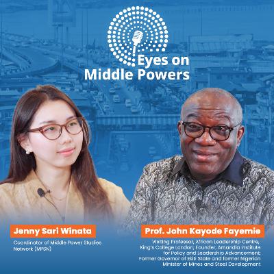 Views from Nigeria: Africa in a Shifting World Order - Kayode Fayemi - Eyes on Middle Powers Eps.5