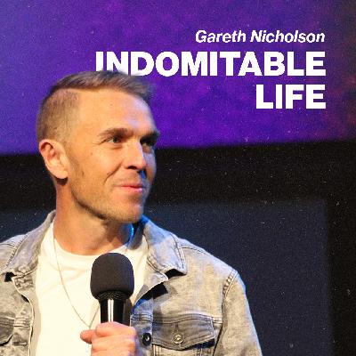 Indomitable Life | Gareth Nicholson | Urban Life Church