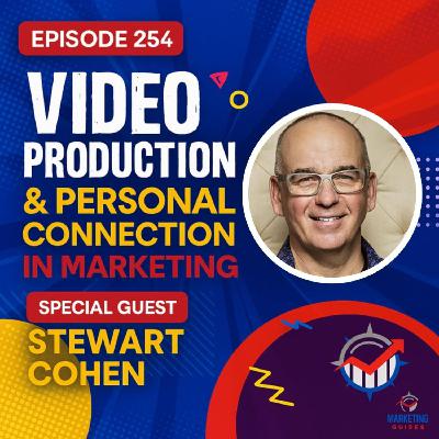 Special Guest Stewart Cohen: Video Production & Personal Connection in Marketing