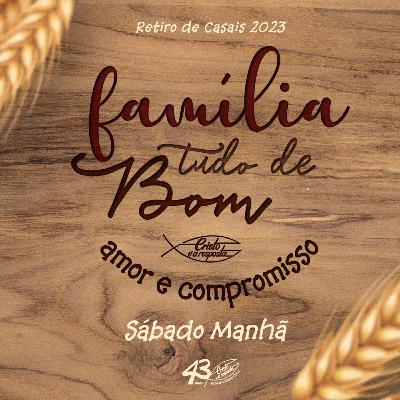 #04 - Retiro de Casais 2023 - Famíla, tudo de bom! | Pr. Sérgio Marcos (Sábado Manhã)