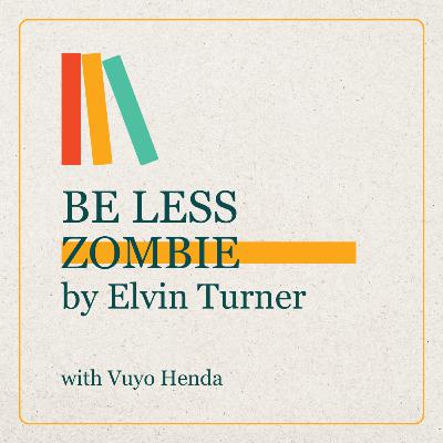 Vuyokazi Henda talks BE LESS ZOMBIE by Elvin Turner Vuyokazi Henda talks BE LESS ZOMBIE by Elvin Turner