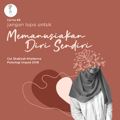 Ceritera : Jangan Lupa Untuk Memanusiakan Diri Sendiri